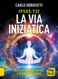 IPSOS-732. La via iniziatica. Pratiche magiche, rituali e alchimia sessuale - Librerie.coop