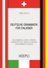 Deutsche Grammatik für italiener. Una grammatica controcorrente, comparativa tra il tedesco e l'italiano, con riferimenti all'inglese - Librerie.coop