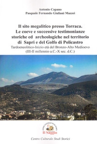 Il sito megalitico presso Torraca. Le coeve e successive testimonianze storiche e archeologiche nel territorio di Sapri e del golfo di Policastro. Tardoneolitico-Inizio età del Bronzo-Alto medioevo (III-II millennio a.C.-X sec. d.C.) - Librerie.coop