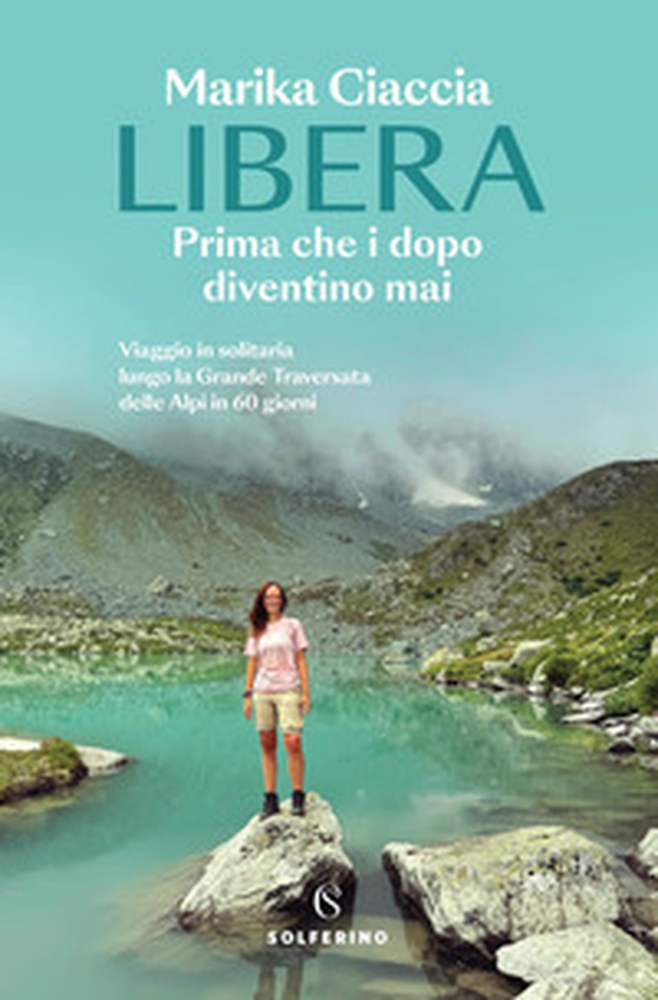 Libera. Prima che i dopo diventino mai. Viaggio in solitaria lungo la Grande Traversata delle Alpi in 60 giorni - Librerie.coop Libera. Prima che i dopo diventino mai. Viaggio in solitaria lungo la Grande Traversata delle Alpi in 60 giorni - Librerie.coop