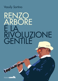 Renzo Arbore e la rivoluzione gentile - Librerie.coop Renzo Arbore e la rivoluzione gentile - Librerie.coop