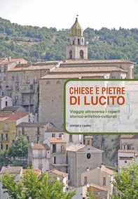 Chiese e pietre di Lucito. Viaggio attraverso i reperti storico-artistico-culturali. Ediz. italiana, inglese e tedesca - Librerie.coop