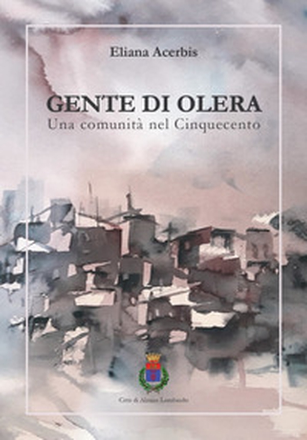Gente di Olera. Una comunità nel Cinquecento - Librerie.coop Gente di Olera. Una comunità nel Cinquecento - Librerie.coop