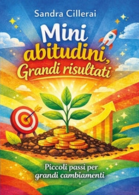 Mini abitudini. Grandi risultati. Piccoli passi per grandi cambiamenti - Librerie.coop