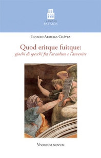 Quod eritque fuitque. Giochi di specchi fra l'accaduto e l'avvenire - Librerie.coop