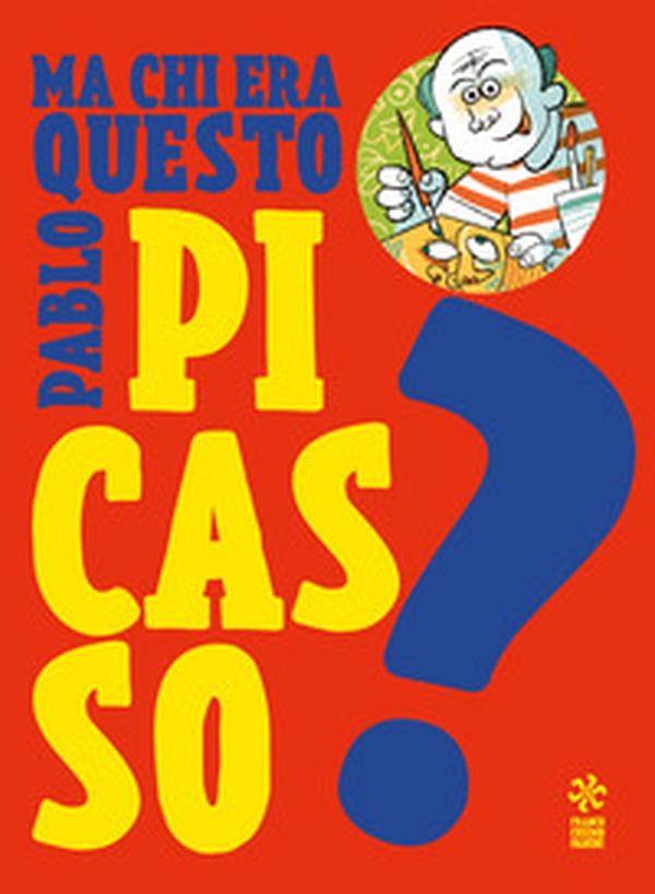 Ma chi era questo Pablo Picasso? - Librerie.coop Ma chi era questo Pablo Picasso? - Librerie.coop