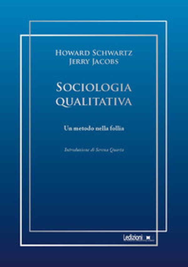 Sociologia qualitativa. Un metodo nella follia - Librerie.coop