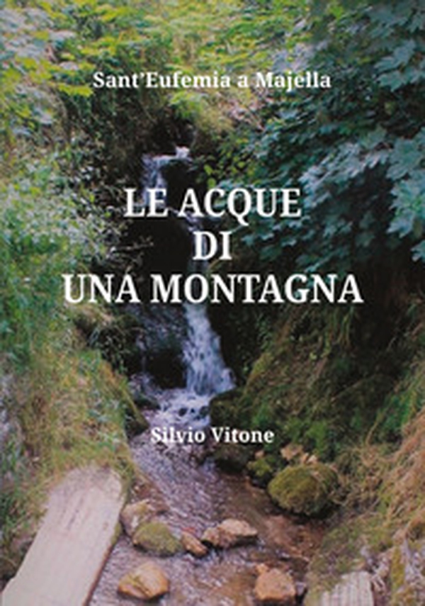 Le acque di una montagna. Sant'Eufemia a Majella - Librerie.coop Le acque di una montagna. Sant'Eufemia a Majella - Librerie.coop