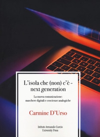 L'isola che (non) c'è. Next generation. La nuova comunicazione: maschere digitali e coscienze analogiche - Librerie.coop