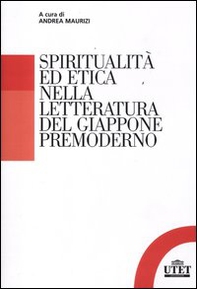 Spiritualità ed etica nella letteratura del Giappone premoderno - Librerie.coop