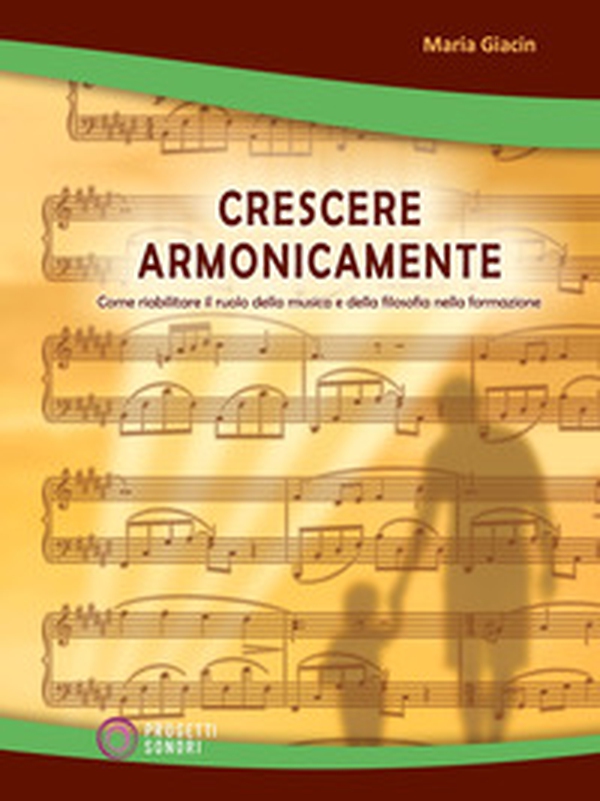 Crescere armonicamente. Come riabilitare il ruolo della musica e della filosofia nella formazione - Librerie.coop Crescere armonicamente. Come riabilitare il ruolo della musica e della filosofia nella formazione - Librerie.coop
