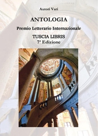 Antologia. Premio letterario internazionale città di Viterbo. Tuscia libris - Librerie.coop