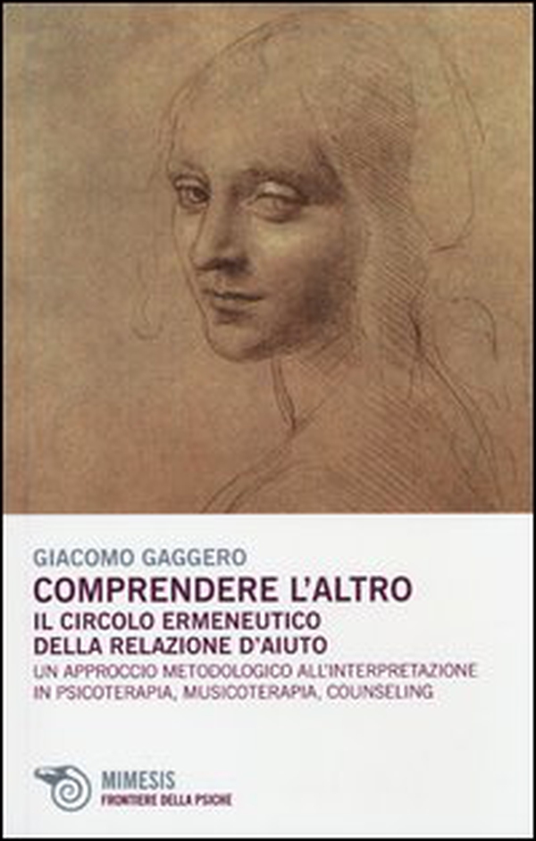 Comprendere l'altro. Il circolo ermeneutico della relazione d'aiuto. Un approccio metodologico all'interpretazione in psicoterapia, musicoterapia,counseling - Librerie.coop Comprendere l'altro. Il circolo ermeneutico della relazione d'aiuto. Un approccio metodologico all'interpretazione in psicoterapia, musicoterapia,counseling - Librerie.coop