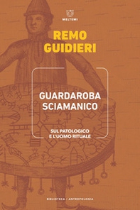 Guardaroba sciamanico. Sul patologico e l'uomo rituale - Librerie.coop