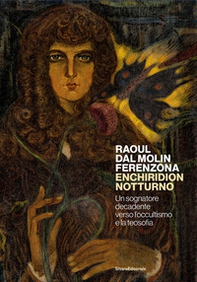 Raoul dal Molin Ferenzona. Enchiridion notturno. Un sognatore decadente verso l'occultismo e la teosofia - Librerie.coop