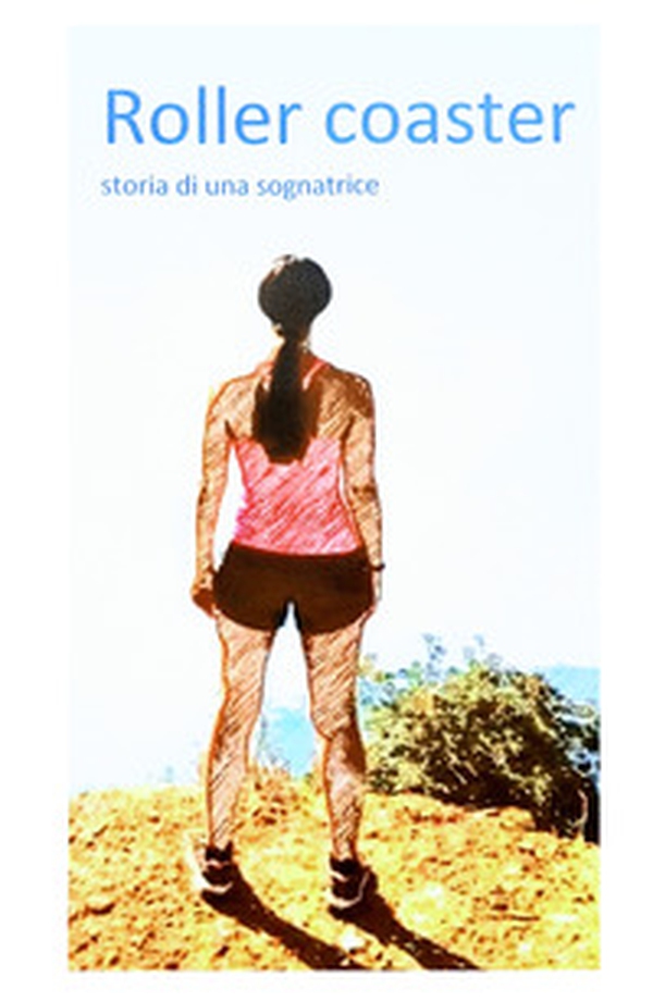 Roller coaster. Storia di una sognatrice - Librerie.coop Roller coaster. Storia di una sognatrice - Librerie.coop