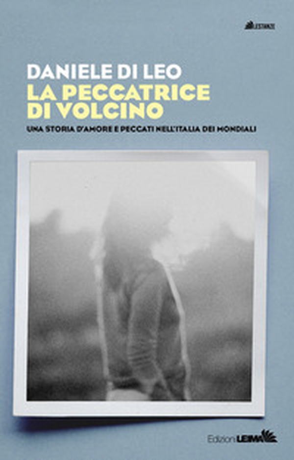 La peccatrice di Volcino. Una storia d'amore e peccati nell'Italia dei mondiali - Librerie.coop