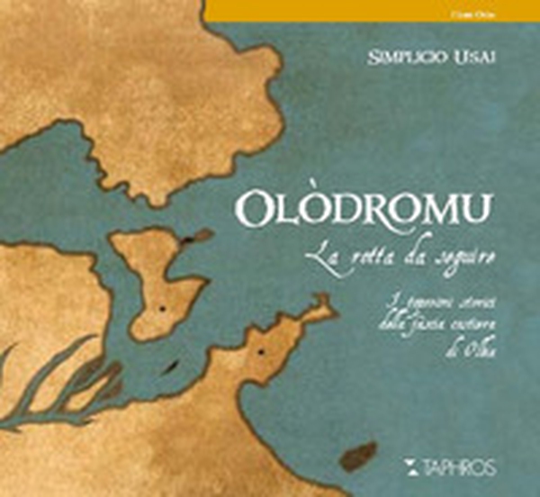 Olòdromu. La rotta da seguire. I toponimi storici della fascia costiera di Olbia - Librerie.coop Olòdromu. La rotta da seguire. I toponimi storici della fascia costiera di Olbia - Librerie.coop