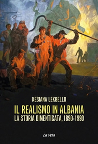Il realismo in Albania. La storia dimenticata, 1890-1990 - Librerie.coop