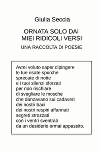 Ornata solo dai miei ridicoli versi. Una raccolta di poesie - Librerie.coop