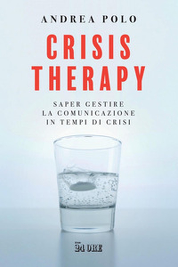 Crisis therapy. Saper gestire la comunicazione in tempi di crisi - Librerie.coop Crisis therapy. Saper gestire la comunicazione in tempi di crisi - Librerie.coop
