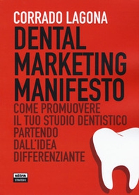 Dental marketing manifesto. Come promuovere il tuo studio dentistico partendo dall'idea differenziante - Librerie.coop