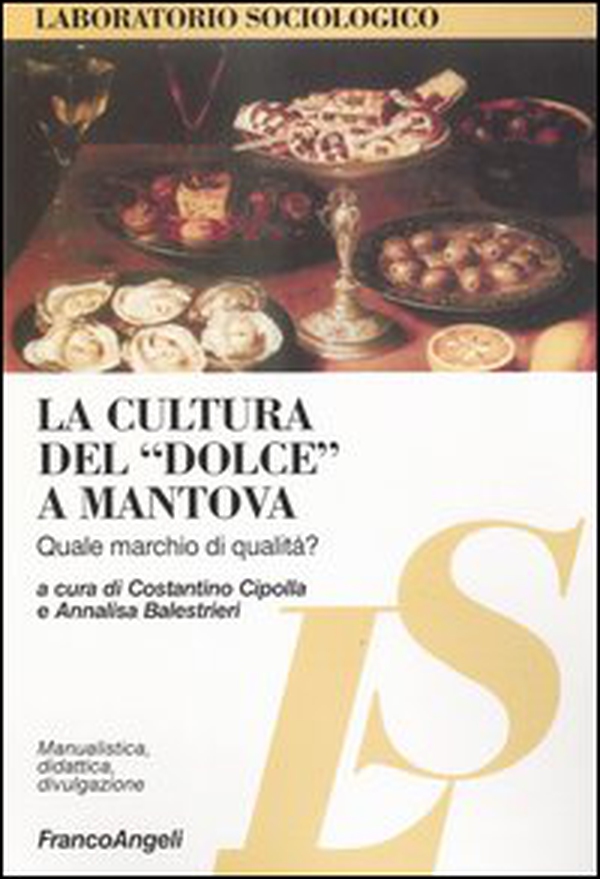 La cultura del «dolce» a Mantova. Quale marchio di qualità? - Librerie.coop La cultura del «dolce» a Mantova. Quale marchio di qualità? - Librerie.coop