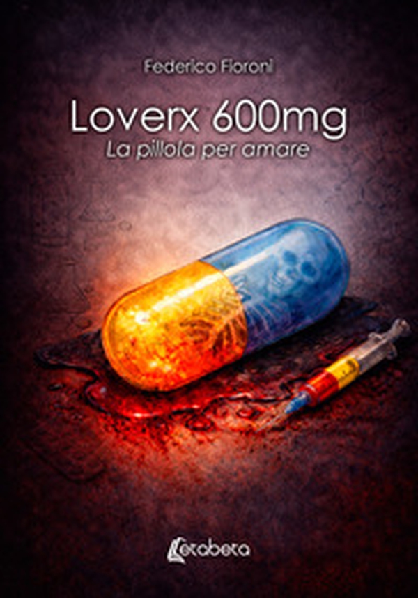 Loverx 600mg. La pillola per amare - Librerie.coop