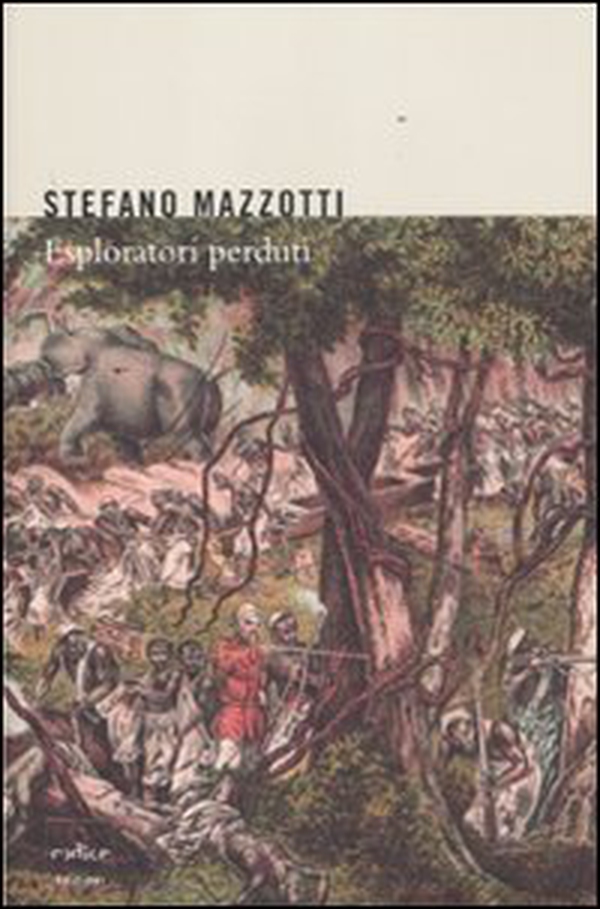 Esploratori perduti. Storie dimenticate di naturalisti italiani di fine Ottocento - Librerie.coop Esploratori perduti. Storie dimenticate di naturalisti italiani di fine Ottocento - Librerie.coop