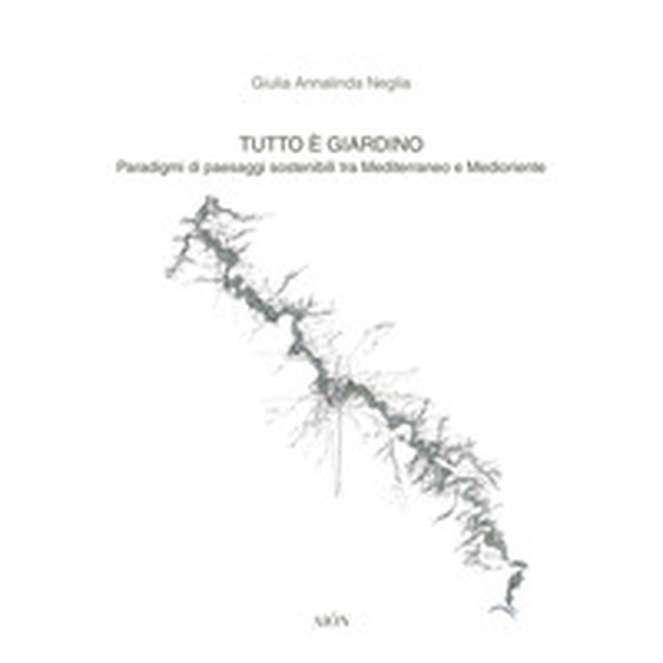 Tutto è giardino. Paradigmi di paesaggi sostenibili tra Mediterraneo e Medioriente - Librerie.coop Tutto è giardino. Paradigmi di paesaggi sostenibili tra Mediterraneo e Medioriente - Librerie.coop