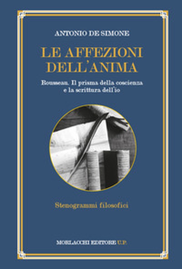 Le affezioni dell'anima. Rousseau. Il prisma della coscienza e la scrittura dell'io - Librerie.coop Le affezioni dell'anima. Rousseau. Il prisma della coscienza e la scrittura dell'io - Librerie.coop