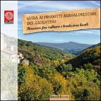 Guida ai prodotti agroalimentari del Casentino. Itinerari tra cultura e tradizioni locali - Librerie.coop Guida ai prodotti agroalimentari del Casentino. Itinerari tra cultura e tradizioni locali - Librerie.coop
