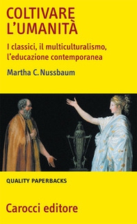 Coltivare l'umanità. I classici, il multiculturalismo, l'educazione contemporanea - Librerie.coop