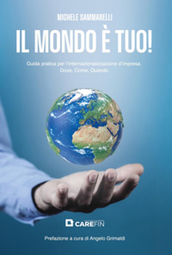 Il mondo è tuo! Guida pratica per l'internazionalizzazione d'impresa. Dove, come, quando - Librerie.coop Il mondo è tuo! Guida pratica per l'internazionalizzazione d'impresa. Dove, come, quando - Librerie.coop