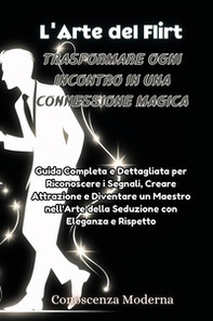 L'arte del flirt. Trasformare ogni incontro in una connessione magica - Librerie.coop