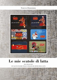 Le mie scatole di latta. Dal 1950 al 2019 con alcune vecchie stelle e stelline del mondo della latta - Librerie.coop Le mie scatole di latta. Dal 1950 al 2019 con alcune vecchie stelle e stelline del mondo della latta - Librerie.coop