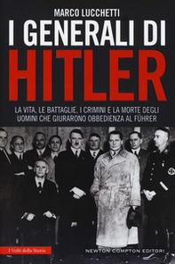I generali di Hitler. La vita, le battaglie, i crimini e la morte degli uomini che giurarono obbedienza al Führer - Librerie.coop I generali di Hitler. La vita, le battaglie, i crimini e la morte degli uomini che giurarono obbedienza al Führer - Librerie.coop