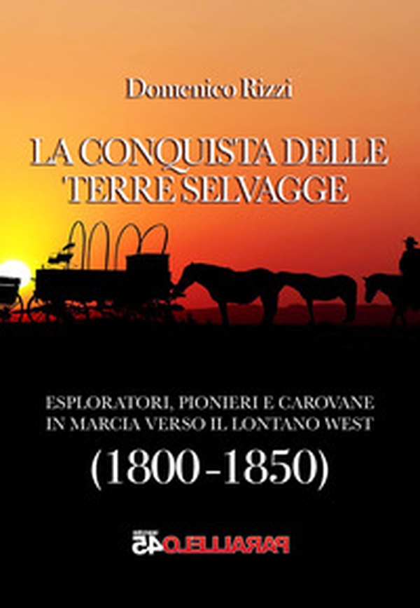 La conquista delle terre selvagge. 1800-1850 - Librerie.coop La conquista delle terre selvagge. 1800-1850 - Librerie.coop