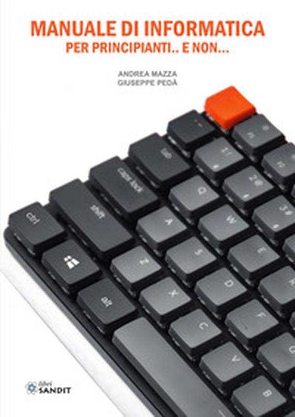 Manuale di informatica per principianti... e non... - Librerie.coop Manuale di informatica per principianti... e non... - Librerie.coop