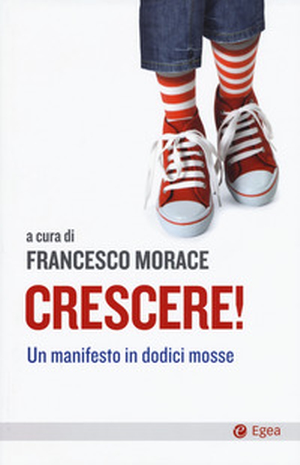 Crescere! Un manifesto in dodici mosse - Librerie.coop Crescere! Un manifesto in dodici mosse - Librerie.coop