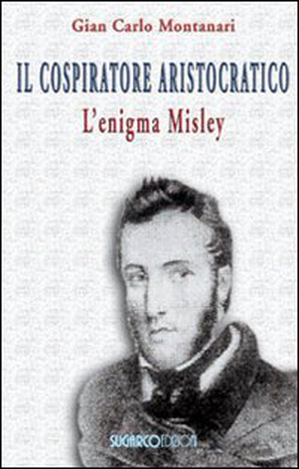 Il cospiratore aristocratico. L'enigma Misley - Librerie.coop Il cospiratore aristocratico. L'enigma Misley - Librerie.coop