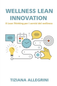 Wellness lean innovation. Sfide ed idee per il mercato del turismo del wellness - Librerie.coop