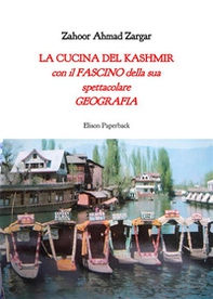 La cucina del Kashmir. Con il fascino della sua spettacolare geografia - Librerie.coop