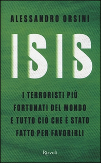 Isis. I terroristi più fortunati del mondo e tutto ciò che è stato fatto per favorirli - Librerie.coop