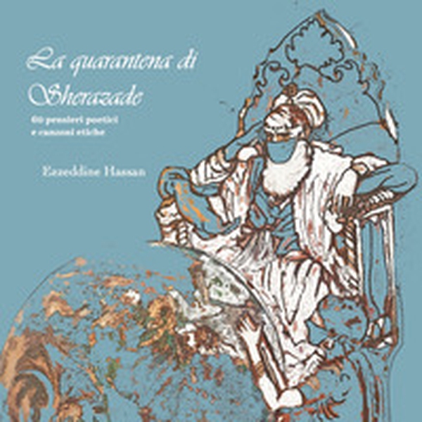 La quarantena di Scherazade. 60 pensieri poetici e canzoni etiche - Librerie.coop La quarantena di Scherazade. 60 pensieri poetici e canzoni etiche - Librerie.coop