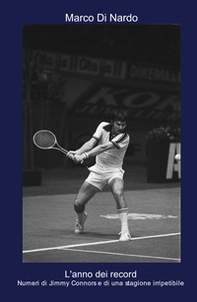 L'anno dei record. Numeri di Jimmy Connors e di una stagione irripetibile - Librerie.coop