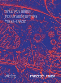 Spazi mostruosi. Per un'architettura trans-specie - Librerie.coop Spazi mostruosi. Per un'architettura trans-specie - Librerie.coop