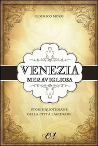 Venezia meravigliosa. Storie quotidiane della città lagunare - Librerie.coop Venezia meravigliosa. Storie quotidiane della città lagunare - Librerie.coop