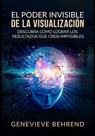 El poder invisible de la visualización. Descubra cómo lograr resultados que creía imposibles - Librerie.coop El poder invisible de la visualización. Descubra cómo lograr resultados que creía imposibles - Librerie.coop