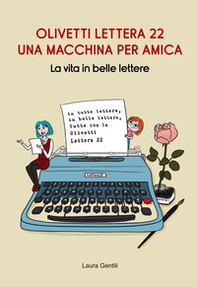 Olivetti Lettera 22, una macchina per amica. La vita in belle lettere - Librerie.coop